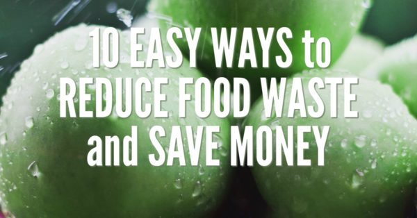 10 Easy Ways to Reduce Food Waste and Save Money - Smart Money, Simple Life